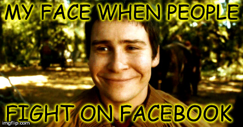 Everybody was Facebook fighting  | MY FACE WHEN PEOPLE FIGHT ON FACEBOOK | image tagged in game of thrones,facebook | made w/ Imgflip meme maker
