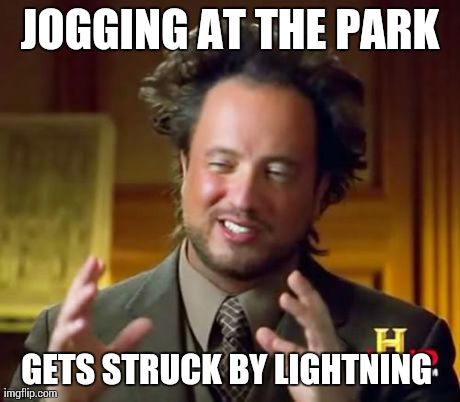 Electrified | JOGGING AT THE PARK GETS STRUCK BY LIGHTNING | image tagged in memes,ancient aliens,aliens | made w/ Imgflip meme maker