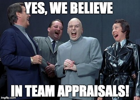 Yes we believe in team appraisals! - Imgflip