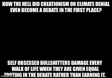 Picard Wtf Meme | HOW THE HELL DID CREATIONISM OR CLIMATE DENIAL EVEN BECOME A DEBATE IN THE FIRST PLACE?  SELF OBSESSED BULLSHITTERS DAMAGE EVERY WALK OF LIF | image tagged in memes,picard wtf | made w/ Imgflip meme maker