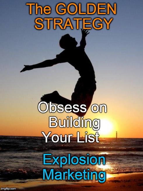 Overjoyed Meme | The GOLDEN STRATEGY Obsess on Building Your List    Explosion Marketing | image tagged in memes,overjoyed | made w/ Imgflip meme maker