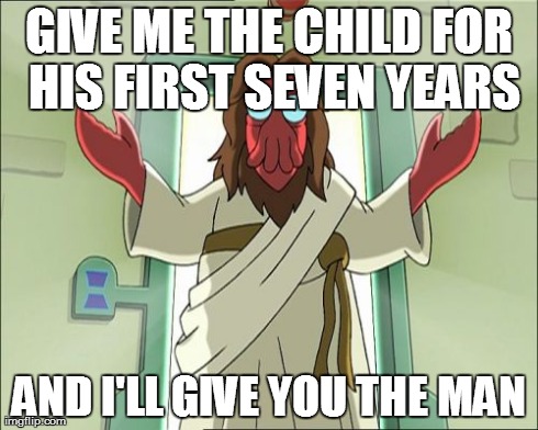 Jesuit Boast | GIVE ME THE CHILD FOR HIS FIRST SEVEN YEARS AND I'LL GIVE YOU THE MAN | image tagged in memes,zoidberg jesus | made w/ Imgflip meme maker