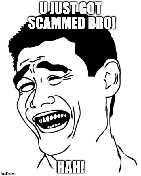 Yao Ming Meme | U JUST GOT SCAMMED BRO! HAH! | image tagged in memes,yao ming | made w/ Imgflip meme maker