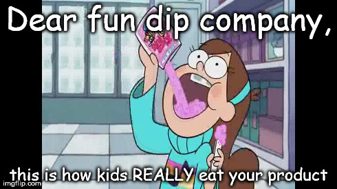 Fun Dip Company | Dear fun dip company, this is how kids REALLY eat your product | image tagged in gravity falls,fun dip,mabel,pines,alex hirsch | made w/ Imgflip meme maker