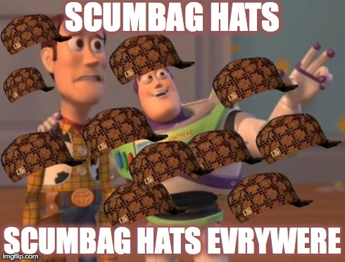 X, X Everywhere Meme | SCUMBAG HATS SCUMBAG HATS EVRYWERE | image tagged in memes,x x everywhere,scumbag | made w/ Imgflip meme maker
