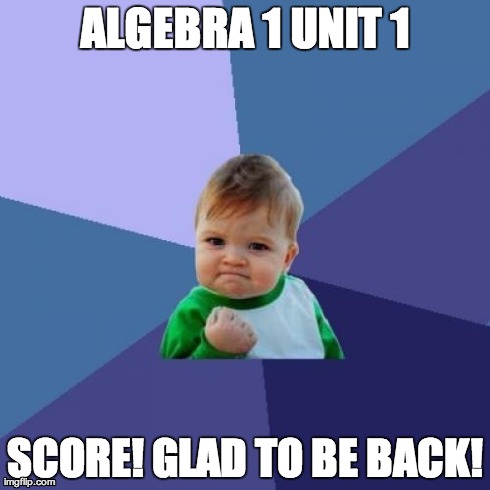 Success Kid | ALGEBRA 1 UNIT 1 SCORE! GLAD TO BE BACK! | image tagged in memes,success kid | made w/ Imgflip meme maker