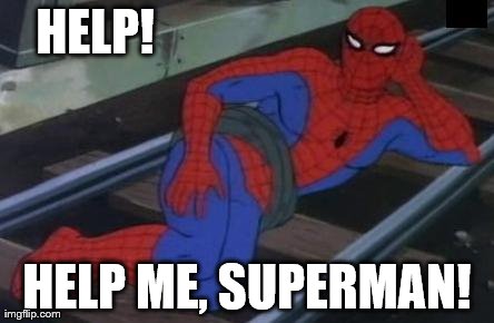 Sexy Railroad Spiderman Meme | HELP!                                HELP ME, SUPERMAN! | image tagged in memes,sexy railroad spiderman,spiderman | made w/ Imgflip meme maker