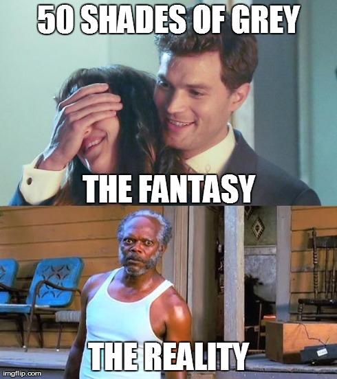 50 shades of Black snake moan | 50 SHADES OF GREY THE REALITY THE FANTASY | image tagged in 50 shades of black snake moan,50 shades,black snake moan,samuel l jackson,fantasy,reality | made w/ Imgflip meme maker