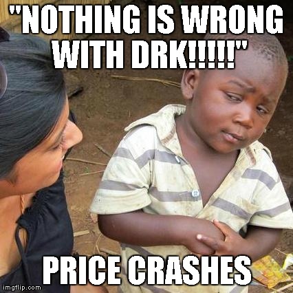 Third World Skeptical Kid Meme | "NOTHING IS WRONG WITH DRK!!!!!" PRICE CRASHES | image tagged in memes,third world skeptical kid | made w/ Imgflip meme maker