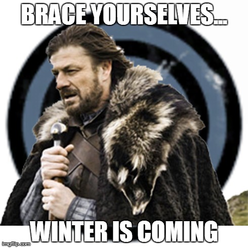 BRACE YOURSELVES... WINTER IS COMING | image tagged in Bravenewbies | made w/ Imgflip meme maker