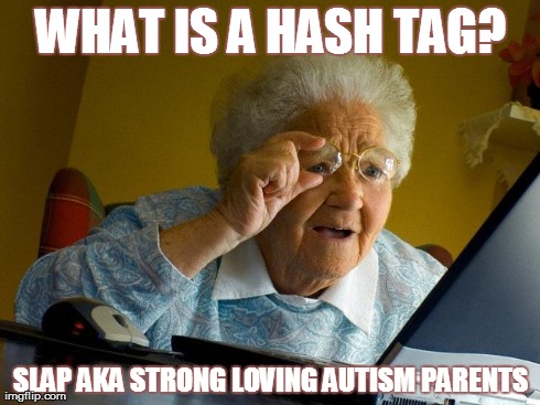 Grandma Finds The Internet | WHAT IS A HASH TAG? SLAP AKA STRONG LOVING AUTISM PARENTS | image tagged in memes,grandma finds the internet | made w/ Imgflip meme maker