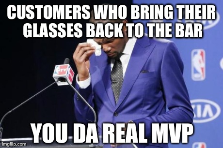 You The Real MVP 2 Meme | CUSTOMERS WHO BRING THEIR GLASSES BACK TO THE BAR YOU DA REAL MVP | image tagged in you da real mvp,AdviceAnimals | made w/ Imgflip meme maker