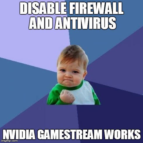 Success Kid Meme | DISABLE FIREWALL AND ANTIVIRUS NVIDIA GAMESTREAM WORKS | image tagged in memes,success kid | made w/ Imgflip meme maker