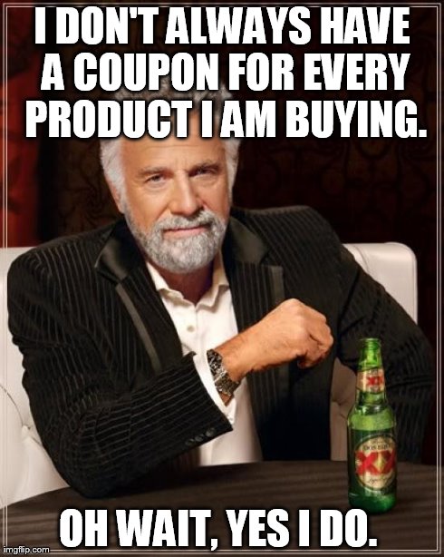 The Most Interesting Man In The World | I DON'T ALWAYS HAVE A COUPON FOR EVERY PRODUCT I AM BUYING. OH WAIT, YES I DO. | image tagged in memes,the most interesting man in the world | made w/ Imgflip meme maker