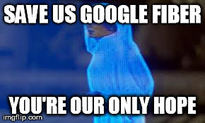 princess leia only hope | SAVE US GOOGLE FIBER YOU'RE OUR ONLY HOPE | image tagged in princess leia only hope,AdviceAnimals | made w/ Imgflip meme maker