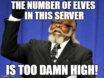 Too Damn High Meme | THE NUMBER OF ELVES IN THIS SERVER IS TOO DAMN HIGH! | image tagged in memes,too damn high | made w/ Imgflip meme maker