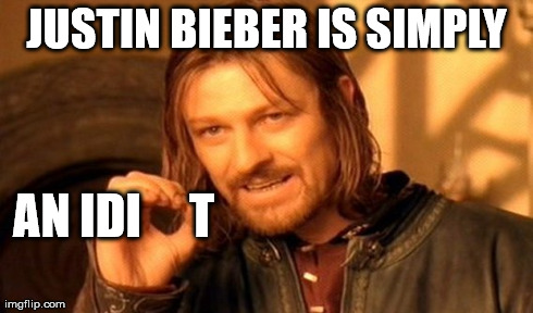 One Does Not Simply Meme | JUSTIN BIEBER IS SIMPLY AN IDI     T | image tagged in memes,one does not simply | made w/ Imgflip meme maker
