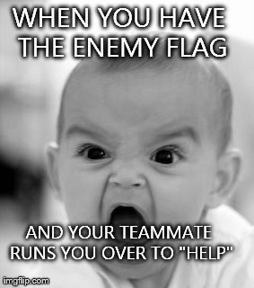Angry Baby | WHEN YOU HAVE THE ENEMY FLAG AND YOUR TEAMMATE RUNS YOU OVER TO "HELP" | image tagged in memes,angry baby | made w/ Imgflip meme maker
