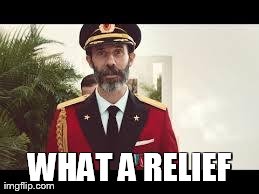 Captain Obvious | WHAT A RELIEF | image tagged in captain obvious | made w/ Imgflip meme maker