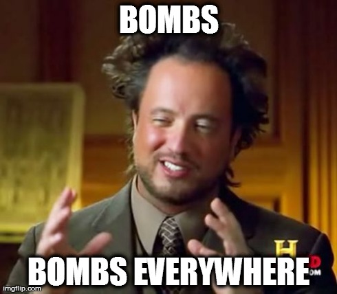 Ancient Aliens Meme | BOMBS BOMBS EVERYWHERE | image tagged in memes,ancient aliens | made w/ Imgflip meme maker