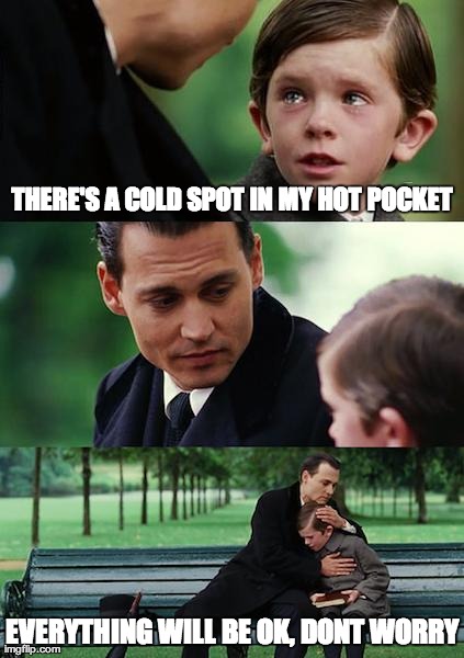 Finding Neverland Meme | THERE'S A COLD SPOT IN MY HOT POCKET EVERYTHING WILL BE OK, DONT WORRY | image tagged in memes,finding neverland | made w/ Imgflip meme maker