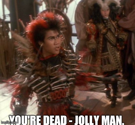 YOU'RE DEAD - JOLLY MAN. | image tagged in rufio2 | made w/ Imgflip meme maker