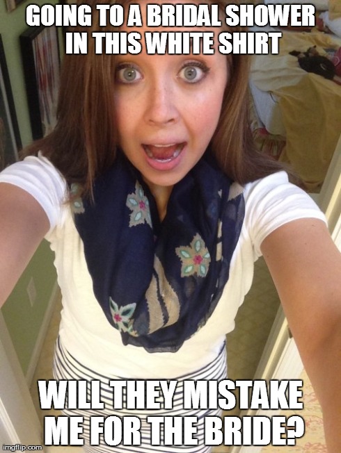 GOING TO A BRIDAL SHOWER IN THIS WHITE SHIRT WILL THEY MISTAKE ME FOR THE BRIDE? | made w/ Imgflip meme maker