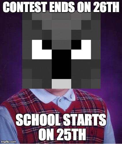 CONTEST ENDS ON 26TH SCHOOL STARTS ON 25TH | made w/ Imgflip meme maker