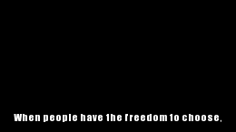 When people have the freedom to choose,  they choose wrong. | image tagged in gifs | made w/ Imgflip video-to-gif maker