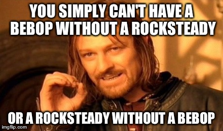 One Does Not Simply Meme | YOU SIMPLY CAN'T HAVE A BEBOP WITHOUT A ROCKSTEADY OR A ROCKSTEADY WITHOUT A BEBOP | image tagged in memes,one does not simply | made w/ Imgflip meme maker