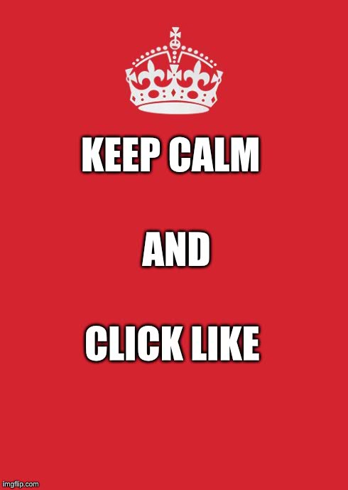 Keep Calm And Carry On Red | KEEP CALM AND CLICK LIKE | image tagged in memes,keep calm and carry on red | made w/ Imgflip meme maker