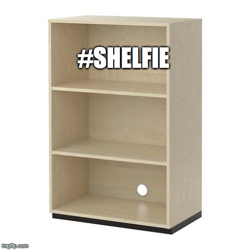 #SHELFIE | image tagged in shelfie2014 | made w/ Imgflip meme maker