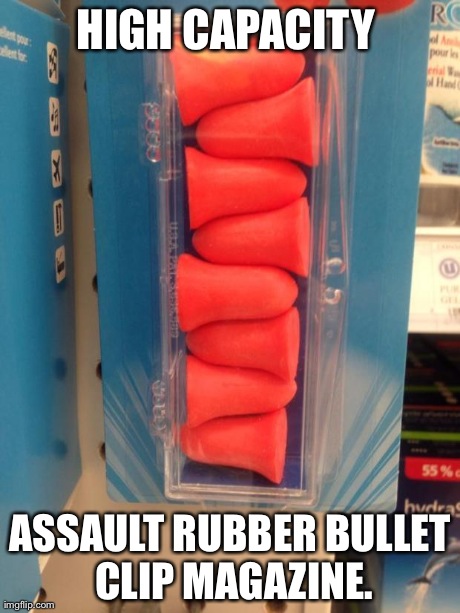 HIGH CAPACITY  ASSAULT RUBBER BULLET CLIP MAGAZINE. | image tagged in assaul rubber bullet clip | made w/ Imgflip meme maker