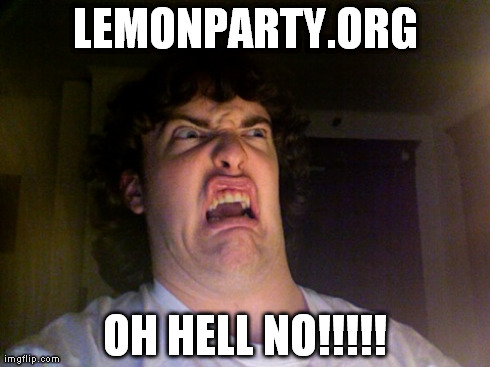 For those that don't know, wait until you find out. | LEMONPARTY.ORG OH HELL NO!!!!! | image tagged in memes,oh no,lemon party | made w/ Imgflip meme maker