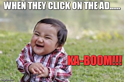 Evil Toddler Meme | WHEN THEY CLICK ON THE AD...... KA-BOOM!!! | image tagged in memes,evil toddler | made w/ Imgflip meme maker