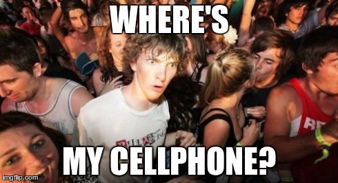 Sudden Clarity Clarence Meme | WHERE'S MY CELLPHONE? | image tagged in memes,sudden clarity clarence | made w/ Imgflip meme maker