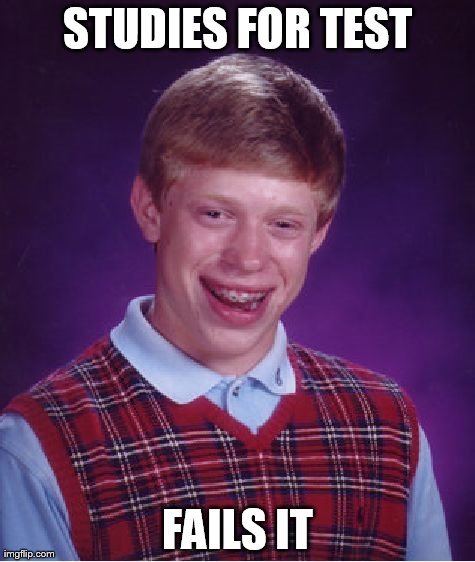 Like if this happened to you | STUDIES FOR TEST FAILS IT | image tagged in memes,bad luck brian | made w/ Imgflip meme maker