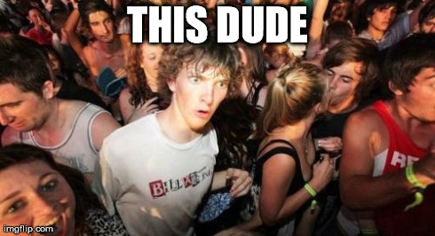 Sudden Clarity Clarence Meme | THIS DUDE | image tagged in memes,sudden clarity clarence | made w/ Imgflip meme maker