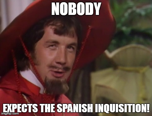 Nobody | NOBODY EXPECTS THE SPANISH INQUISITION! | image tagged in monty python | made w/ Imgflip meme maker