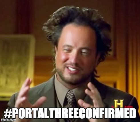 Ancient Aliens Meme | #PORTALTHREECONFIRMED | image tagged in memes,ancient aliens | made w/ Imgflip meme maker