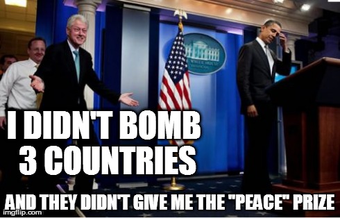 Peace paradox | I DIDN'T BOMB 3 COUNTRIES AND THEY DIDN'T GIVE ME THE "PEACE" PRIZE | image tagged in memes,bubba and barack,funny,obama,barack obama,barack | made w/ Imgflip meme maker