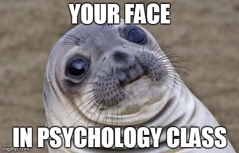 That Freud Stuff is Messed Up...  | YOUR FACE IN PSYCHOLOGY CLASS | image tagged in memes,awkward moment sealion | made w/ Imgflip meme maker