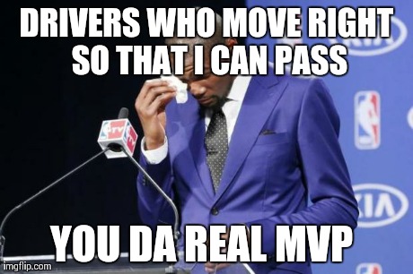 You The Real MVP 2 Meme | DRIVERS WHO MOVE RIGHT SO THAT I CAN PASS YOU DA REAL MVP | image tagged in you da real mvp,AdviceAnimals | made w/ Imgflip meme maker