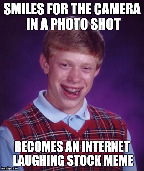 Bad Luck Brian | SMILES FOR THE CAMERA IN A PHOTO SHOT BECOMES AN INTERNET LAUGHING STOCK MEME | image tagged in memes,bad luck brian | made w/ Imgflip meme maker