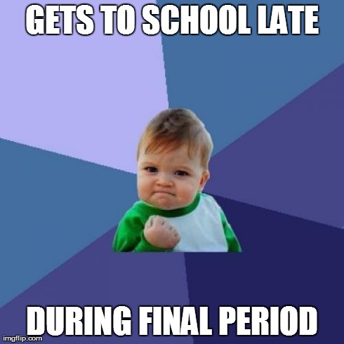 That Awesome Moment | GETS TO SCHOOL LATE DURING FINAL PERIOD | image tagged in memes,success kid,school | made w/ Imgflip meme maker