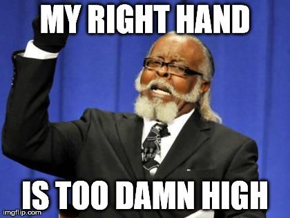 Too Damn High | MY RIGHT HAND IS TOO DAMN HIGH | image tagged in memes,too damn high | made w/ Imgflip meme maker