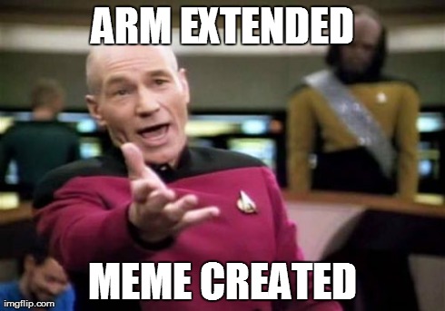 Picard Wtf Meme | ARM EXTENDED MEME CREATED | image tagged in memes,picard wtf | made w/ Imgflip meme maker