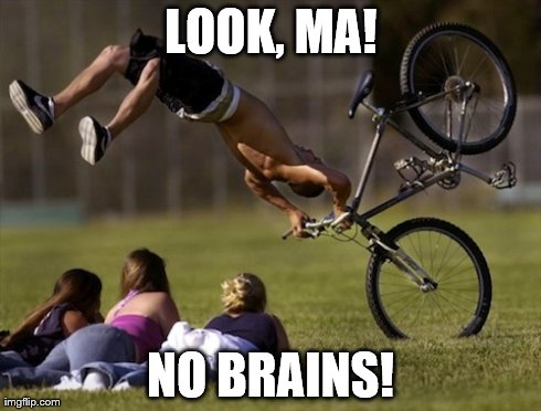 Look Ma! | LOOK, MA! NO BRAINS! | image tagged in bicycle,fall | made w/ Imgflip meme maker