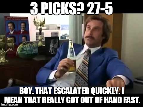 Well That Escalated Quickly Meme | 3 PICKS? 27-5 BOY. THAT ESCALATED QUICKLY. I MEAN THAT REALLY GOT OUT OF HAND FAST. | image tagged in memes,well that escalated quickly | made w/ Imgflip meme maker