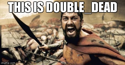 Sparta Leonidas | THIS IS DOUBLE_DEAD | image tagged in memes,sparta leonidas | made w/ Imgflip meme maker